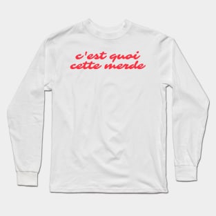 C'est quoi cette merde Long Sleeve T-Shirt